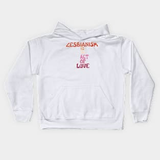 Lesbianism Is An Act Of Love Kids Hoodie